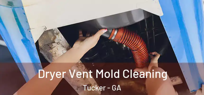  Dryer Vent Mold Cleaning Tucker - GA
